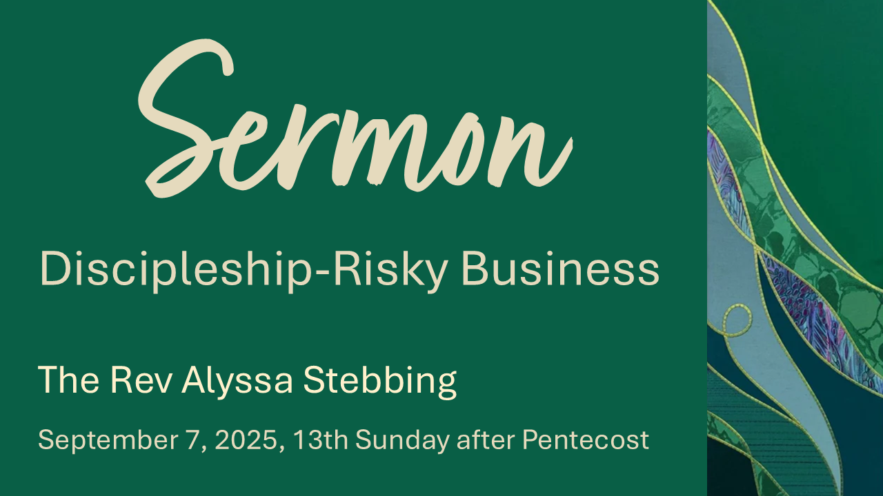Discipleship-Risky Business, September 7, 2025 - The Rev Alyssa Stebbing