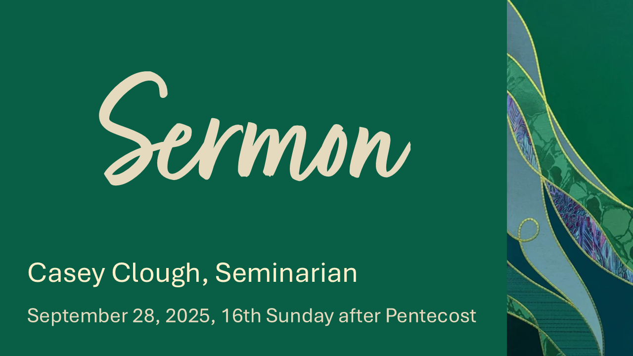 Sermon, September 28, 2025 - Casey Clough, Seminarian
