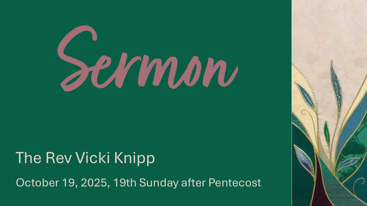 Sermon, October 19, 2025 - The Rev Vicki Knipp