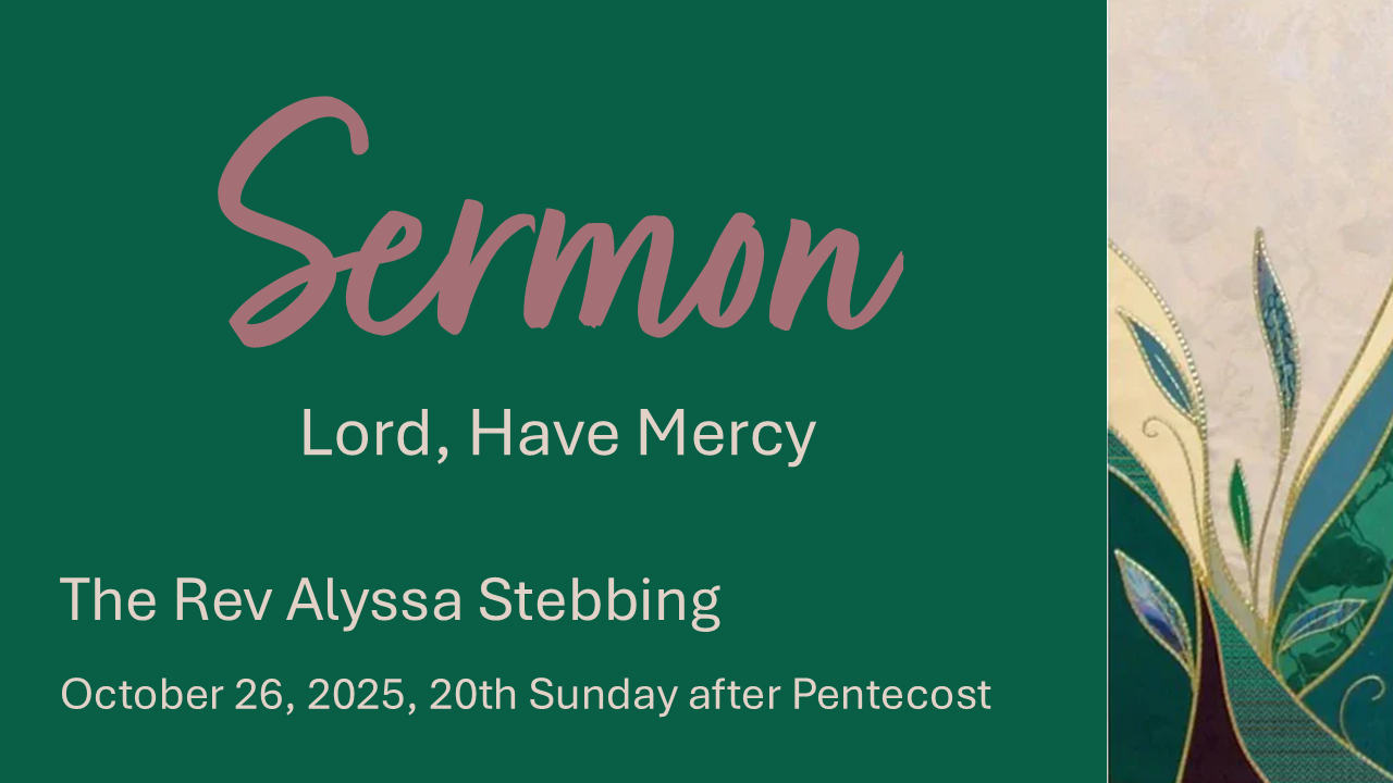Lord, Have Mercy, October 26, 2025 - The Rev Alyssa Stebbing