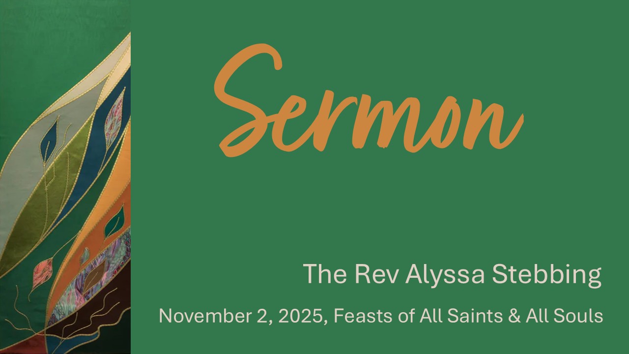 Sermon, November 2, 2025 - The Rev Alyssa Stebbing