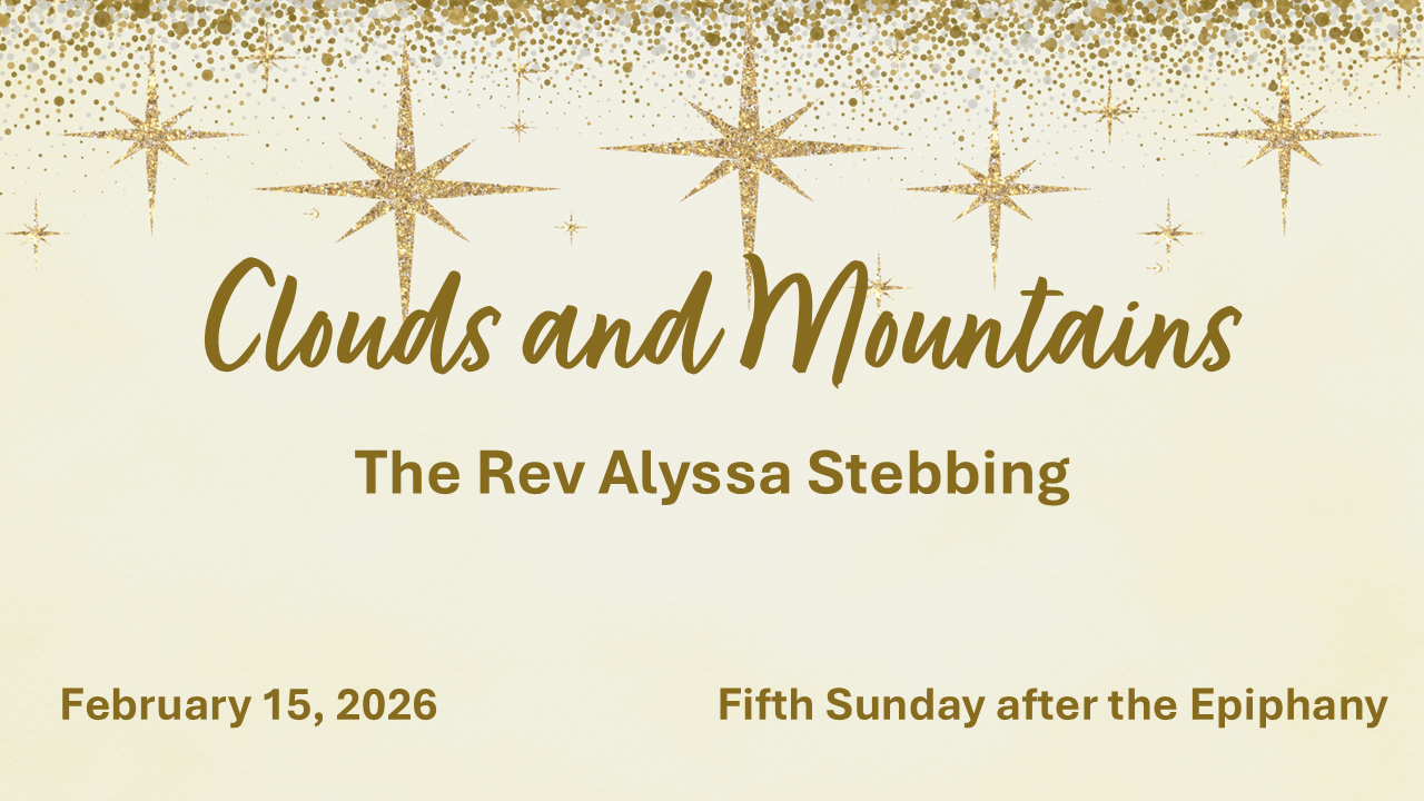 Clouds and Mountains, February 15, 2026 - The Rev Alyssa Stebbing
