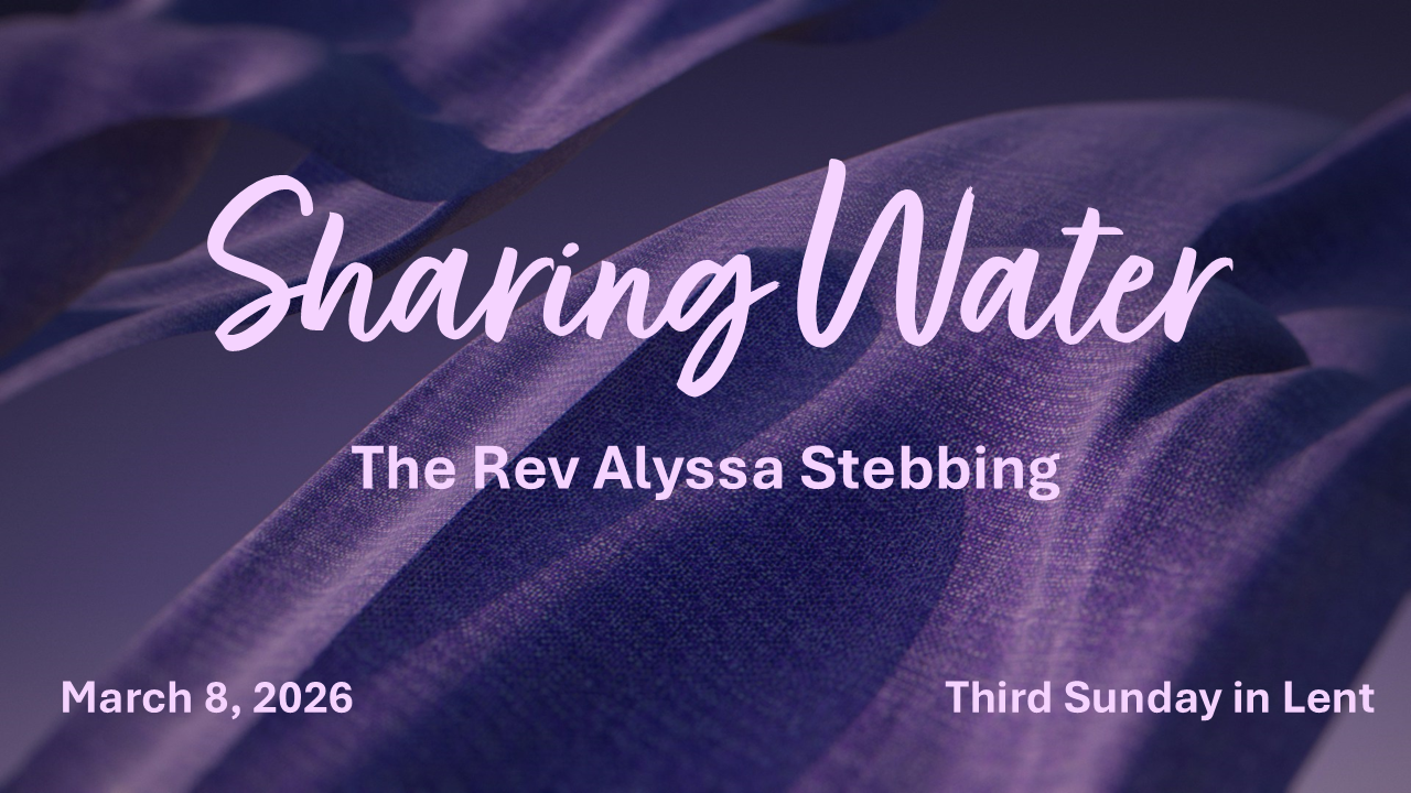 Sharing Water, March 8, 2026 - The Rev Alyssa Stebbing
