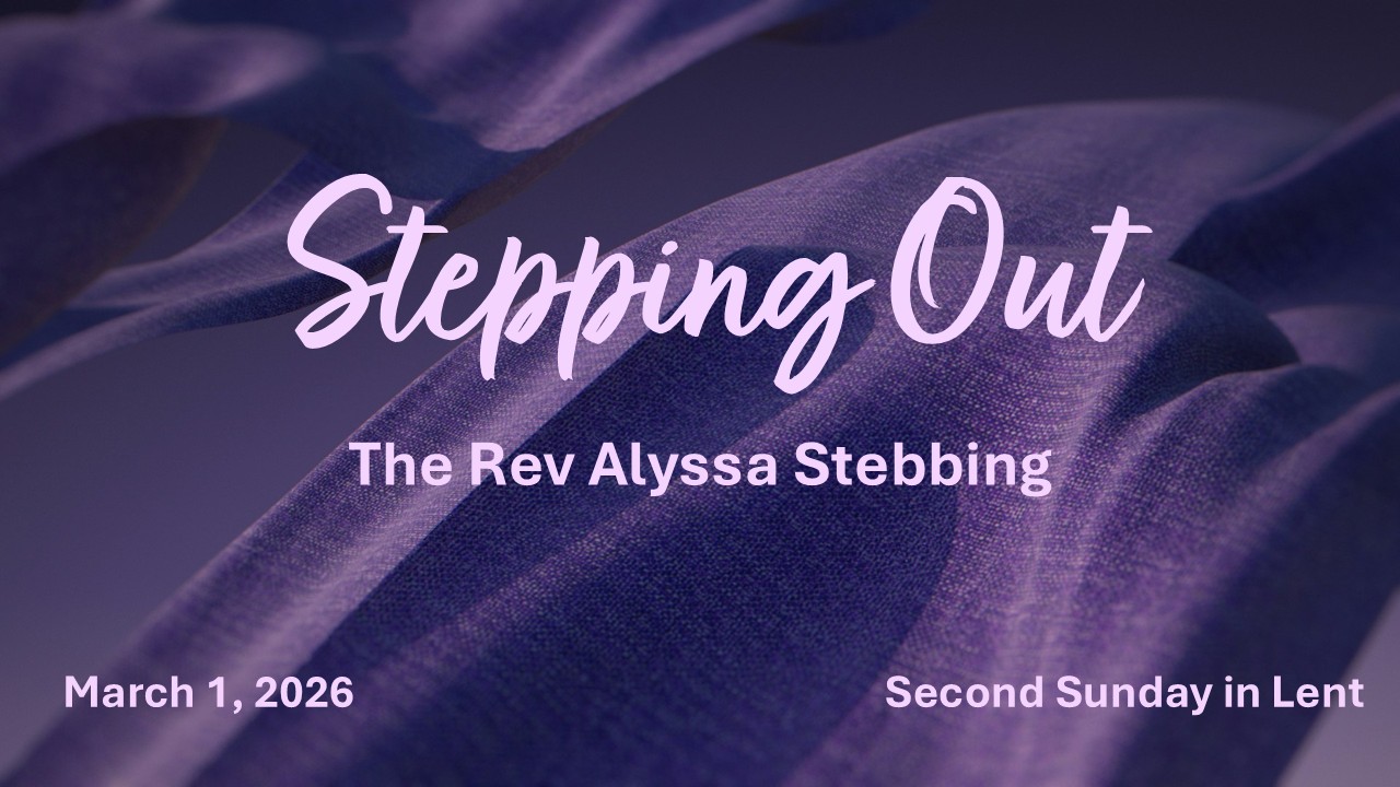 Stepping Out, Sunday, March 1, 2026-The Rev Alyssa Stebbing